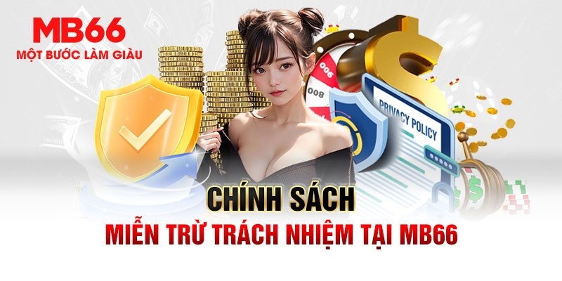 Quyền miễn trừ trách nhiệm MB66 giúp tạo dựng uy tín