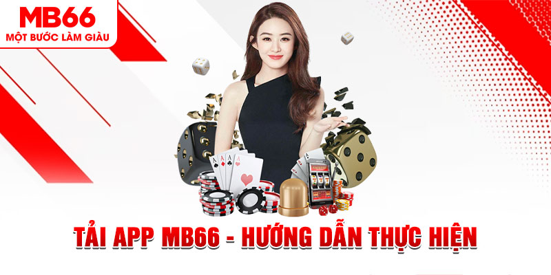 Tải app MB66 - Hướng Dẫn Thực Hiện Cho Các Cược Thủ